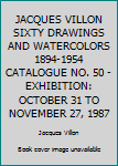 Paperback JACQUES VILLON SIXTY DRAWINGS AND WATERCOLORS 1894-1954 CATALOGUE NO. 50 - EXHIBITION: OCTOBER 31 TO NOVEMBER 27, 1987 Book