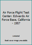 Hardcover Air Force Flight Test Center: Edwards Air Force Base, California - 1957 Book
