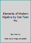Hardcover Elements of Modern Algebra by Sze Tsen Hu Book