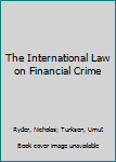 Hardcover The International Law on Financial Crime Book