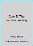 Hardcover Cook It The Farmhouse Way Book