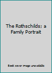 Hardcover The Rothschilds; a Family Portrait Book