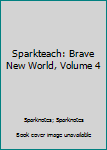 Paperback Sparkteach: Brave New World, Volume 4 Book