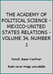 Paperback THE ACADEMY OF POLITICAL SCIENCE - MEXICO-UNITED STATES RELATIONS - VOLUME 34, NUMBER 1 Book