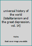 Hardcover universal history of the world (totalitarianism and the great depression, vol. 14) Book