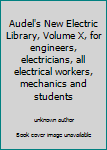 Unknown Binding Audel's New Electric Library, Volume X, for engineers, electricians, all electrical workers, mechanics and students Book