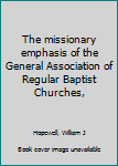 The Missionary Emphasis of the General Association of Regular BaptistChurches. SIGNED by author