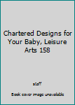 Pamphlet Chartered Designs for Your Baby, Leisure Arts 158 Book