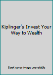 Unknown Binding Kiplinger's Invest Your Way to Wealth Book