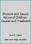 Hardcover Physical and Sexual Abuse of Children: Causes and Treatment Book
