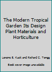 Hardcover The Modern Tropical Garden Its Design Plant Materials and Horticulture Book