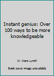 Paperback Instant genius: Over 100 ways to be more knowledgeable Book