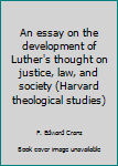 Paperback An essay on the development of Luther's thought on justice, law, and society (Harvard theological studies) Book