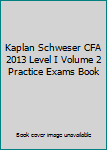 Paperback Kaplan Schweser CFA 2013 Level I Volume 2 Practice Exams Book