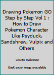 Paperback Drawing Pokemon GO Step by Step Vol 1 : How to Draw Pokemon Character Like Psyduck, Sandshrew, Vulpix and Others Book