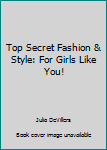 Top Secret Fashion & Style: For Girls Like You!