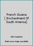 French Guiana [ Enchantment Of South America]