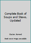 Complete Book of Soups and Stews, Updated