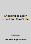 Paperback Choosing to Learn from Life: The Circle Book