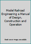 Hardcover Model Railroad Engineering a Manual of Design, Construction and Operation Book