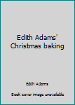 Unknown Binding Edith Adams' Christmas baking Book