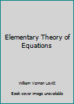 Hardcover Elementary Theory of Equations Book