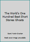 The World's One Hundred Best Short Stories, Volume I: Adventure