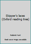 Unknown Binding Skipper's laces (Oxford reading tree) Book