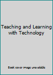 Teaching and Learning with Technology