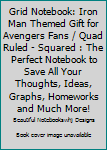 Paperback Grid Notebook: Iron Man Themed Gift for Avengers Fans / Quad Ruled - Squared : The Perfect Notebook to Save All Your Thoughts, Ideas, Graphs, Homeworks and Much More! Book