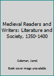 Hardcover Medieval Readers and Writers: Literature and Society, 1350-1400 Book