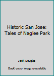 Paperback Historic San Jose: Tales of Naglee Park Book