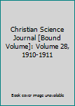 Unknown Binding Christian Science Journal [Bound Volume]: Volume 28, 1910-1911 Book