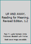 Unknown Binding UP AND AWAY, Reading for Meaning, Revised Edition, 1.2 Book