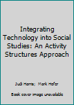 Paperback Integrating Technology into Social Studies: An Activity Structures Approach Book