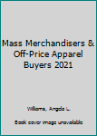 Mass Merchandisers & Off-Price Apparel Buyers 2021