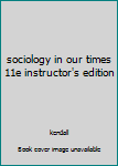 Textbook Binding sociology in our times 11e instructor's edition Book