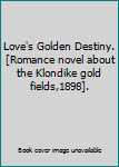 Paperback Love's Golden Destiny. [Romance novel about the Klondike gold fields,1898]. Book