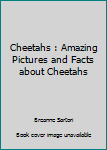 Paperback Cheetahs : Amazing Pictures and Facts about Cheetahs Book