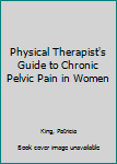 Hardcover Physical Therapist's Guide to Chronic Pelvic Pain in Women Book