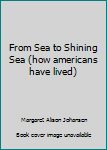 Hardcover From Sea to Shining Sea (how americans have lived) Book