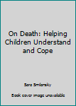 Paperback On Death: Helping Children Understand and Cope Book