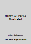 Henry IV, Part 2 Illustrated
