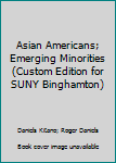 Paperback Asian Americans; Emerging Minorities (Custom Edition for SUNY Binghamton) Book