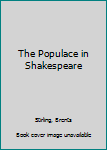 Hardcover The Populace in Shakespeare Book