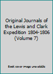 Hardcover Original Journals of the Lewis and Clark Expedition 1804-1806 (Volume 7) Book