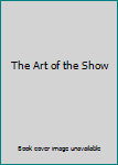 Unknown Binding The Art of the Show Book