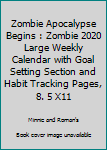 Paperback Zombie Apocalypse Begins : Zombie 2020 Large Weekly Calendar with Goal Setting Section and Habit Tracking Pages, 8. 5 X11 Book
