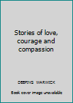 Hardcover Stories of love, courage and compassion Book