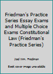 Paperback Friedman's Practice Series Essay Exams and Multiple Choice Exams Constitutional Law (Friedman's Practice Series) Book